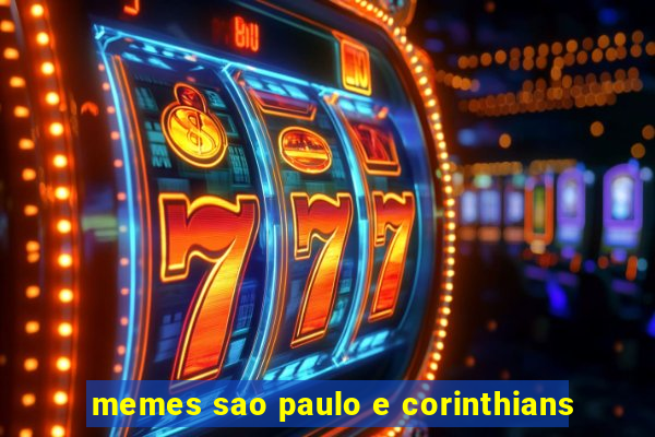 memes sao paulo e corinthians