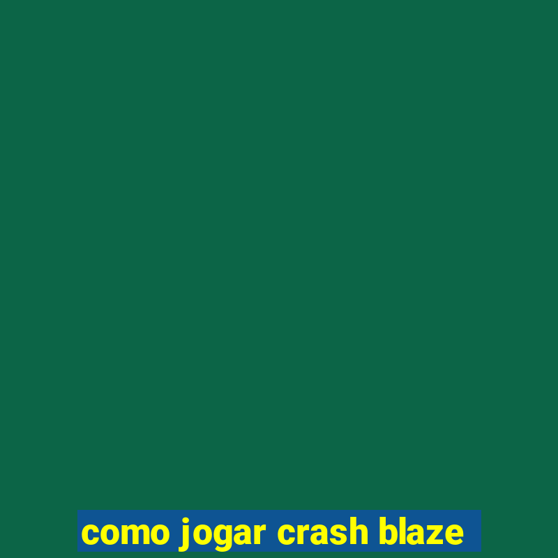 como jogar crash blaze