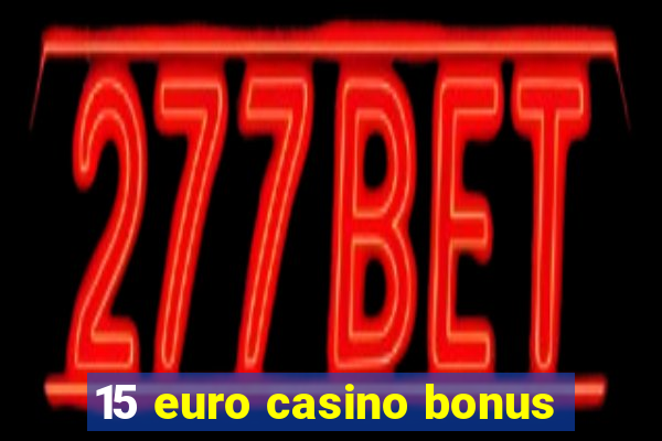 15 euro casino bonus