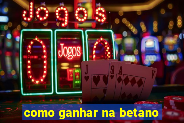 como ganhar na betano