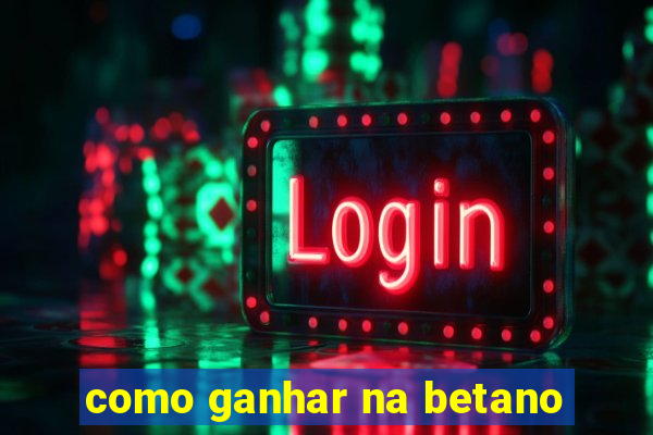 como ganhar na betano