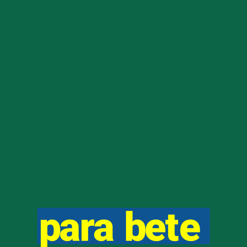 para bete