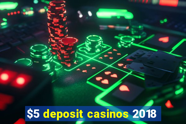 $5 deposit casinos 2018