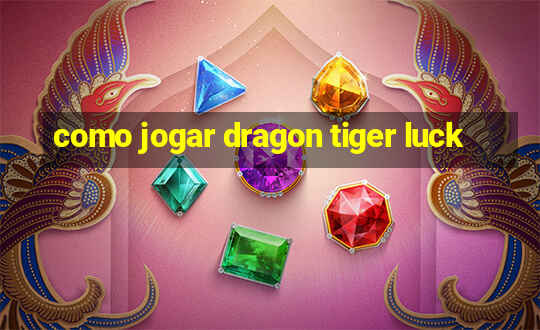 como jogar dragon tiger luck