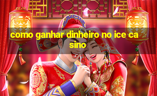 como ganhar dinheiro no ice casino