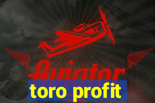 toro profit