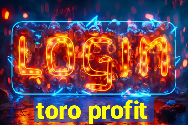 toro profit