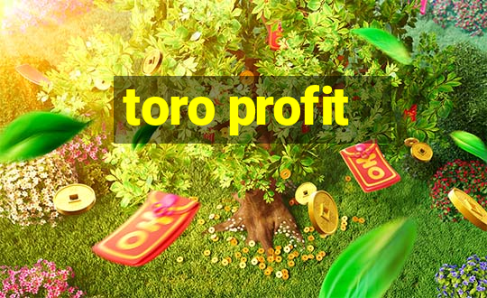 toro profit