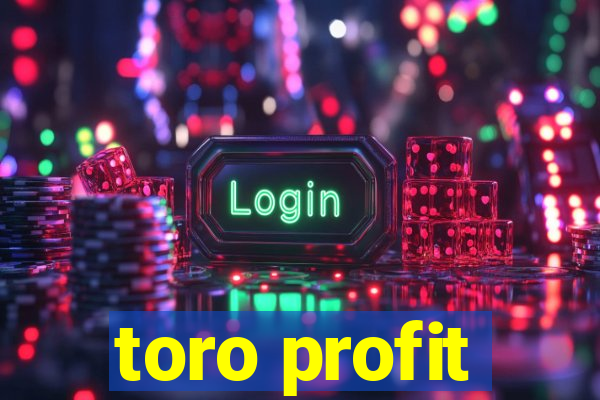 toro profit