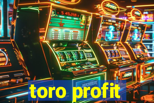 toro profit