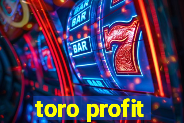 toro profit