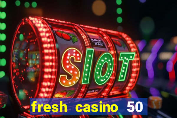 fresh casino 50 free spins