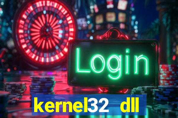 kernel32 dll windows 7 32 bit