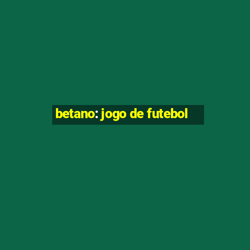 betano: jogo de futebol