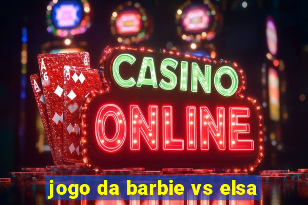 jogo da barbie vs elsa