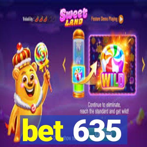 bet 635