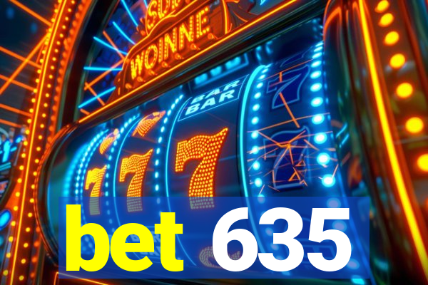 bet 635