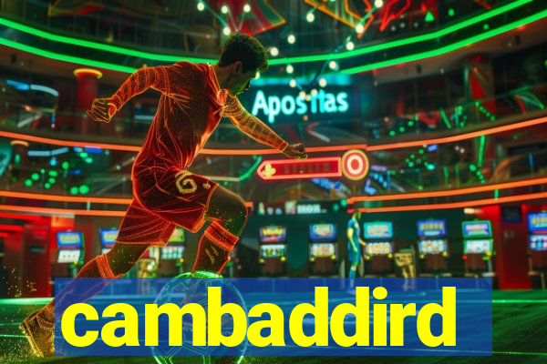 cambaddird