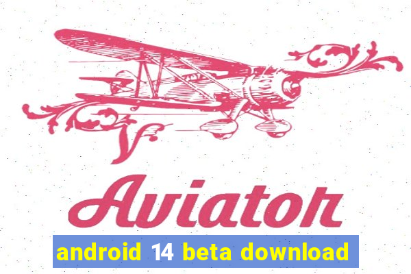 android 14 beta download