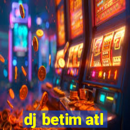 dj betim atl