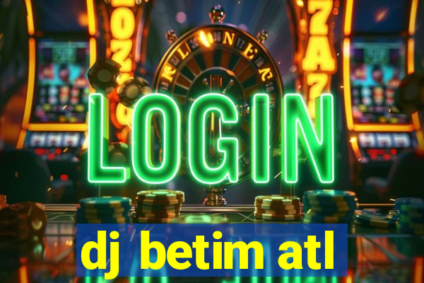 dj betim atl