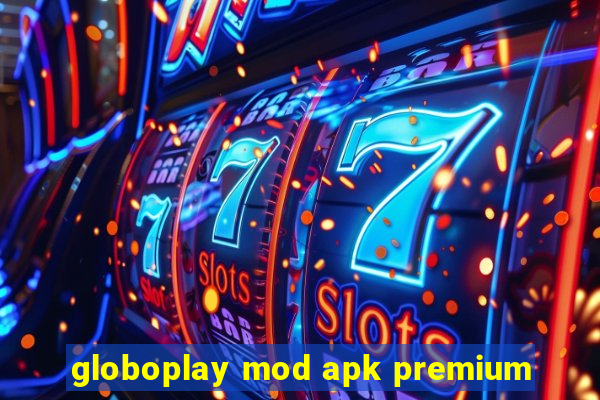 globoplay mod apk premium