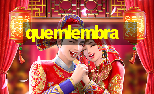 quemlembra