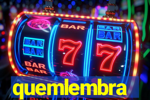 quemlembra