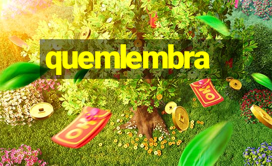 quemlembra