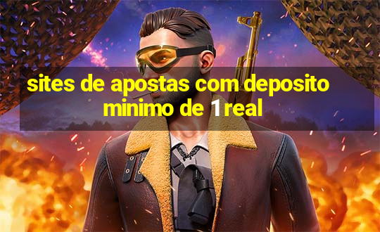 sites de apostas com deposito minimo de 1 real