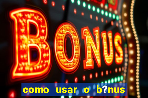 como usar o b?nus da vivo para internet