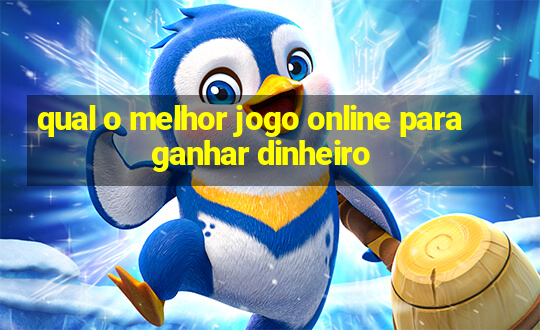 qual o melhor jogo online para ganhar dinheiro