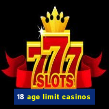 18 age limit casinos