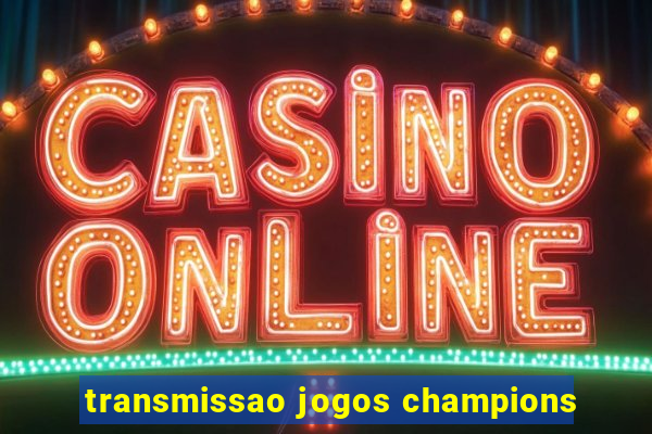 transmissao jogos champions