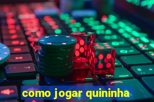 como jogar quininha