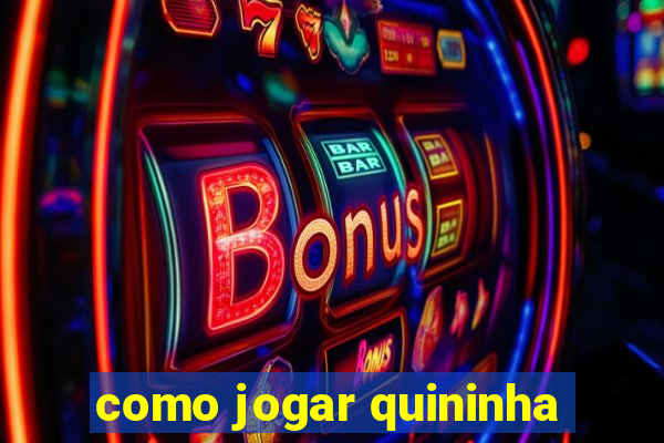 como jogar quininha