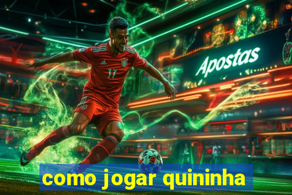 como jogar quininha