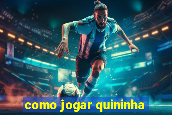 como jogar quininha