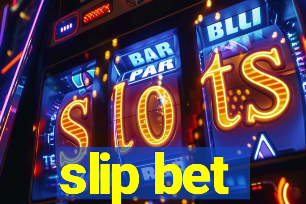 slip bet