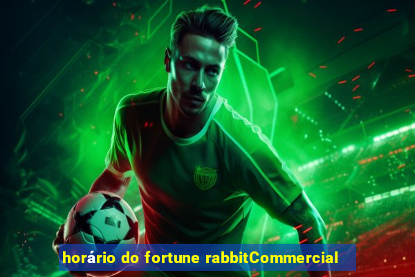 horário do fortune rabbitCommercial