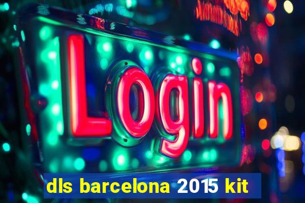 dls barcelona 2015 kit