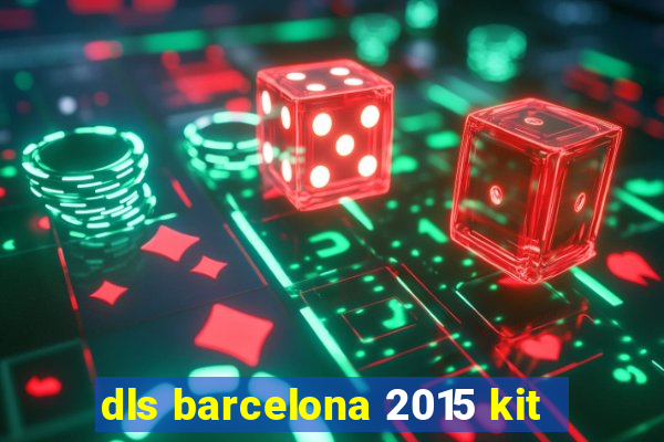 dls barcelona 2015 kit