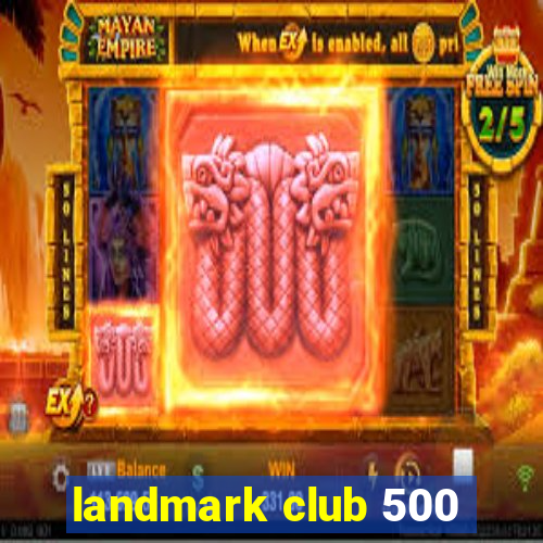 landmark club 500