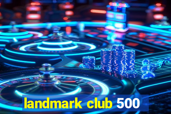 landmark club 500