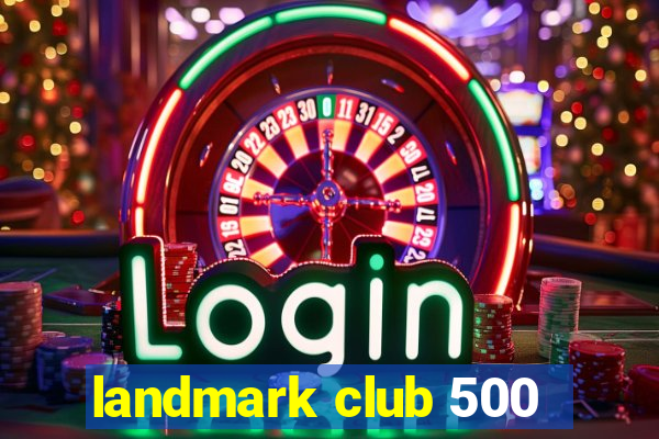 landmark club 500