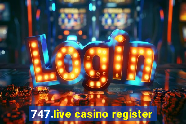 747.live casino register