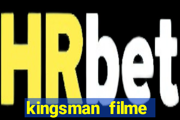 kingsman filme completo dublado superflix