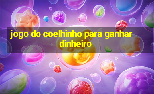 jogo do coelhinho para ganhar dinheiro