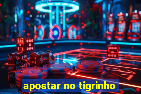 apostar no tigrinho