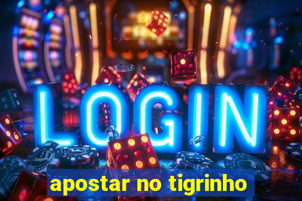 apostar no tigrinho